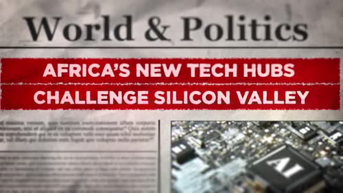 Africa’s New Tech Hubs Challenge Silicon Valley