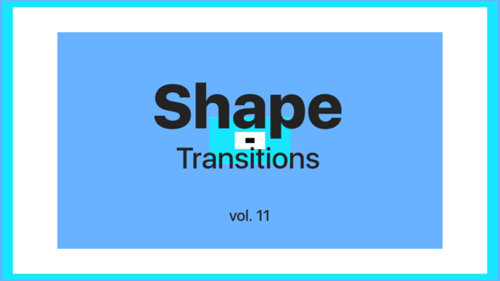 Shape Transitions Vol. 11