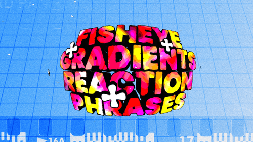 Fisheye Gradients Reaction Phrases
