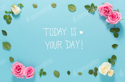 Preview: Today Is Your Day Message With Roses And Leaves Top View Flat Lay