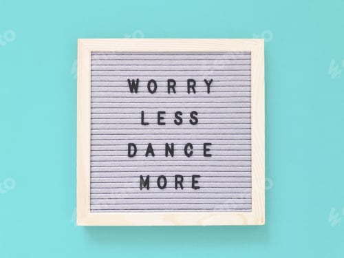 Encouraging Message, Worry Less, Dance More