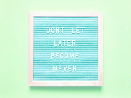 Preview: Don’t let later become never. Quote. Quotes.